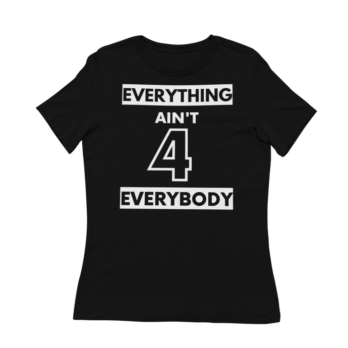 Everything Ain't 4 Everybody - Women's T-Shirt (Black)