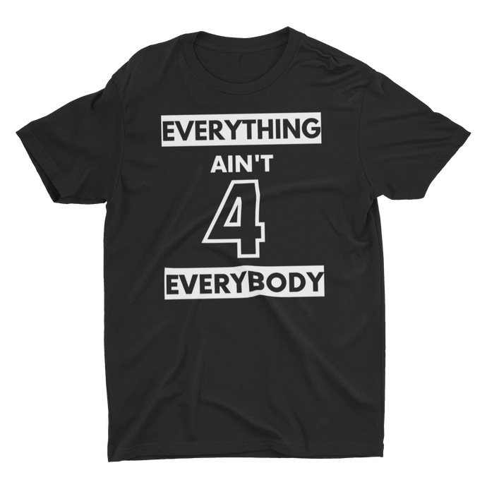 Everything Ain't 4 Everybody - Unisex T-Shirt (Black)