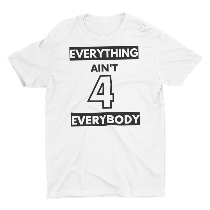 Everything Ain't 4 Everybody - Unisex T-Shirt (White)