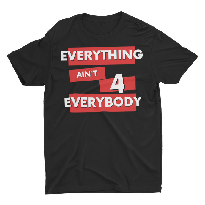 Everything Ain't 4 Everybody - Unisex T-Shirt (Black)